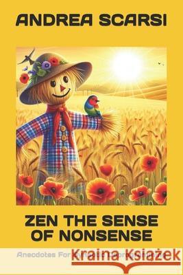 Zen The Sense Of Nonsense: Anecdotes For Synaptic Deprogramming Andrea Scarsi Msc D 9781975742133 Createspace Independent Publishing Platform