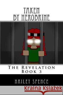 Taken by Herobrine: An Unofficial Minecraft Adventure Hailey Spence 9781975742416 Createspace Independent Publishing Platform