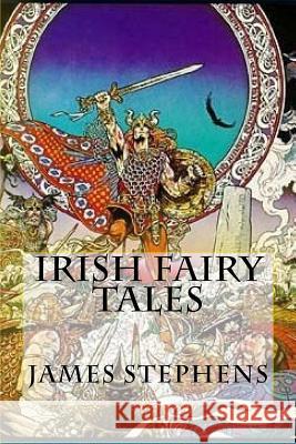 Irish Fairy Tales James Stephens Tao Editorial 9781975747459 Createspace Independent Publishing Platform