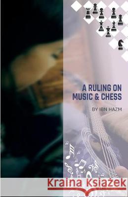 A Ruling on Music & Chess Ibn Hazm Renascence Foundation 9781975749231 Createspace Independent Publishing Platform