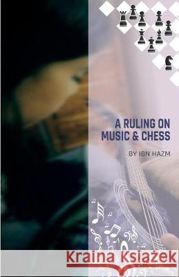 A Ruling on Music & Chess Ibn Hazm Renascence Foundation 9781975749231