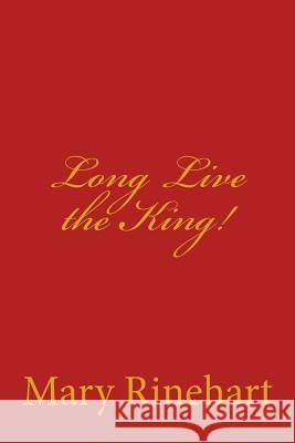 Long Live the King! Mary Roberts Rinehart Tao Editorial 9781975749897 Createspace Independent Publishing Platform