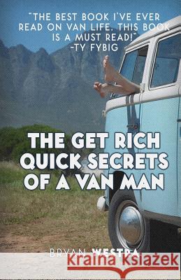 The Get Rich Quick Secrets of A Van Man Westra, Bryan 9781975750770