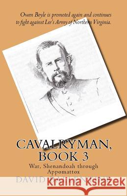 Cavalryman, Book 3: War, Shenandoah through Appomattox Ballentine, David 9781975750848 Createspace Independent Publishing Platform