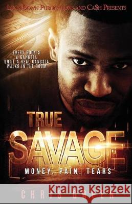 True Savage: Money, Pain, Tears Chris Green 9781975751302 Createspace Independent Publishing Platform