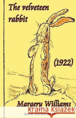 The velveteen rabbit Margery Williams (1922) Adrian, Iacob 9781975752347