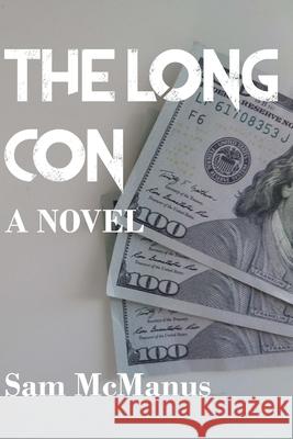 The Long Con Sam McManus 9781975752415 Createspace Independent Publishing Platform