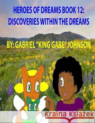 Heroes of Dreams Book 12: Discovery Within The Dreams: Discovery Within The Dreams Johnson, Gabriel 9781975752712 Createspace Independent Publishing Platform