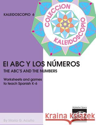 El ABC y los Numeros: Colección Kaleidoscopio Acuna, Maria G. 9781975752811