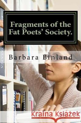 Fragments of the Fat Poets' Society. MS Barbara Binland 9781975753108 Createspace Independent Publishing Platform