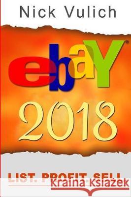 Ebay 2018: List. Profit. Sell. Nick Vulich 9781975755225 Createspace Independent Publishing Platform