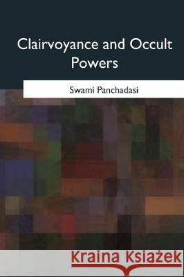 Clairvoyance and Occult Powers Swami Panchadasi 9781975756451