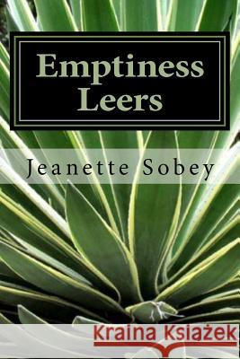 Emptiness Leers: And pokes the longest tongue upon which sighs surf Sobey, Jeanette 9781975758790 Createspace Independent Publishing Platform