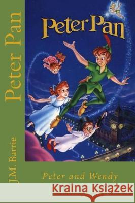 Peter Pan: Peter and Wendy J. M. Barrie 9781975759902 Createspace Independent Publishing Platform