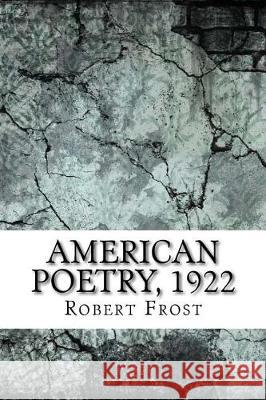 American Poetry, 1922 Robert Frost 9781975760878 Createspace Independent Publishing Platform