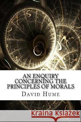 An Enquiry Concerning the Principles of Morals David Hume 9781975761011 Createspace Independent Publishing Platform