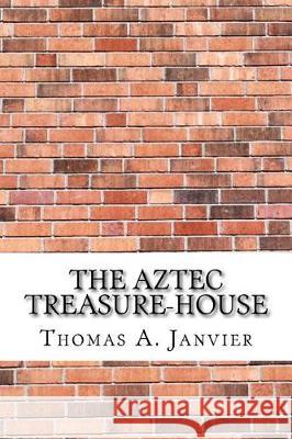 The Aztec Treasure-House Thomas A 9781975761127 Createspace Independent Publishing Platform