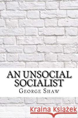 An Unsocial Socialist George Bernard Shaw 9781975761202