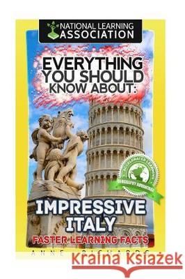 Everything You Should Know About: Impressive Italy Faster Learning Facts Richards, Anne 9781975761752 Createspace Independent Publishing Platform