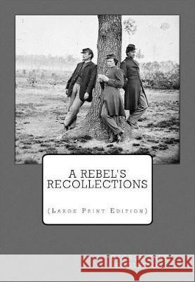 A Rebel's Recollections: (Large Print Edition) George Cary Eggleston 9781975762223 Createspace Independent Publishing Platform