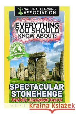 Everything You Should Know About: Spectacular Stonehenge Faster Learning Facts Richards, Anne 9781975762568 Createspace Independent Publishing Platform