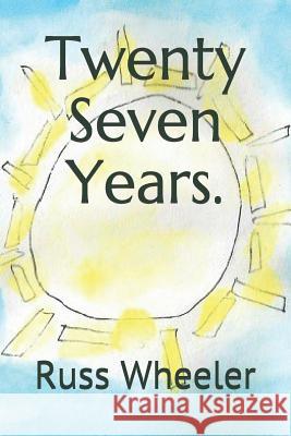 Twenty Seven Years. Russ Wheeler 9781975763770 Createspace Independent Publishing Platform