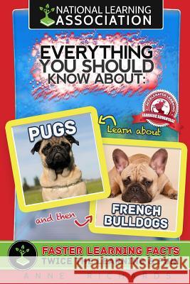 Everything You Should Know About: Pugs and French Bulldogs Richards, Anne 9781975767839 Createspace Independent Publishing Platform