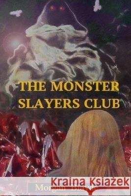 The Monster Slayers Club Morgan Blayde 9781975768232 Createspace Independent Publishing Platform