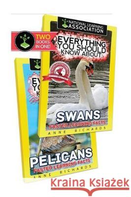 Everything You Should Know About: Swans and Pelicans Richards, Anne 9781975769079 Createspace Independent Publishing Platform