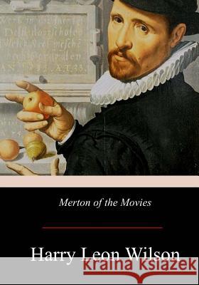 Merton of the Movies Harry Leon Wilson 9781975771584 Createspace Independent Publishing Platform