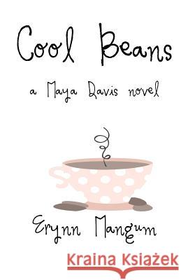 Cool Beans: a Maya Davis novel Mangum, Erynn 9781975771683 Createspace Independent Publishing Platform