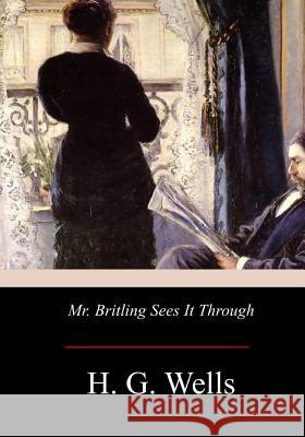 Mr. Britling Sees It Through H. G. Wells 9781975772543 Createspace Independent Publishing Platform