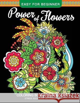 Power of Flowers Coloring Book For Adults Easy For Beginner: Magical Swirls Stress Relieving Patterns Adult Coloring Books 9781975773526 Createspace Independent Publishing Platform