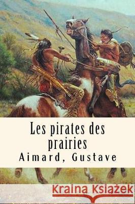 Les pirates des prairies Gustave, Aimard 9781975773601