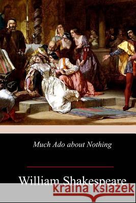 Much ADO about Nothing William Shakespeare 9781975774400 Createspace Independent Publishing Platform