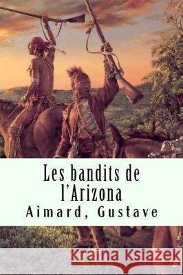 Les bandits de l'Arizona Gustave, Aimard 9781975774455