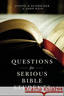 Questions for Serious Bible Students John Hain Joseph H. Huebscher 9781975775063 Createspace Independent Publishing Platform