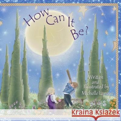 How Can It Be? Michelle Lanoue Michelle Lanoue 9781975775575 Createspace Independent Publishing Platform