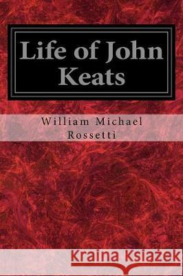 Life of John Keats William Michael Rossetti 9781975776466