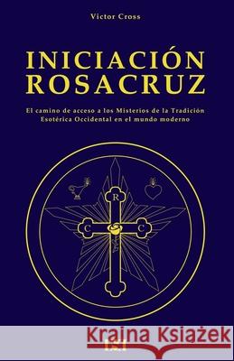 Iniciacion Rosacruz Victor Cross 9781975778064 Createspace Independent Publishing Platform