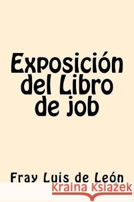 Exposicion del Libro de job (Spanish Edition) Leon, Fray Luis De 9781975780951 Createspace Independent Publishing Platform