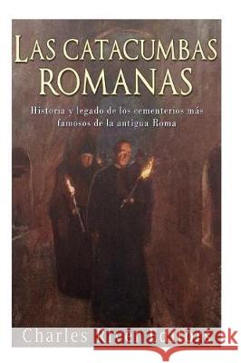 Las catacumbas romanas: Historia y legado de los cementerios más famosos de la antigua Roma Pena, Gilberto 9781975781347