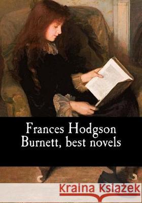 Frances Hodgson Burnett, best novels Hodgson Burnett, Frances 9781975781996 Createspace Independent Publishing Platform