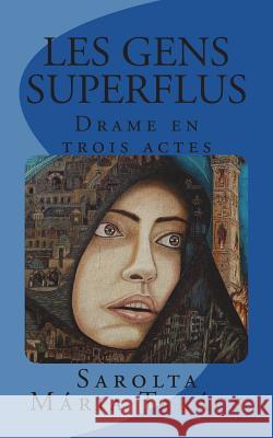 Les Gens Superflus: Drame en trois actes Takacs, Sarolta Maria 9781975782399 Createspace Independent Publishing Platform