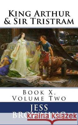 King Arthur & Sir Tristram: Book X, Volume Two Jess Browning 9781975783686