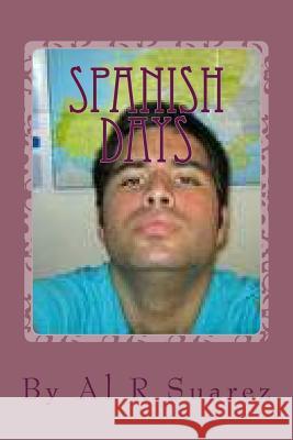 Spanish Days Al R. Suarez 9781975784089 Createspace Independent Publishing Platform