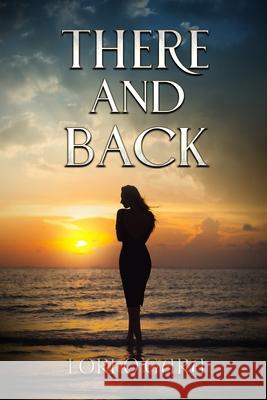 There and Back Lori O'Gara 9781975785536 Createspace Independent Publishing Platform