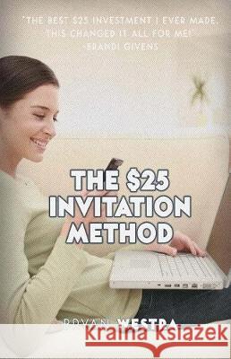 The $25 Invitation Method Bryan Westra 9781975786267 Createspace Independent Publishing Platform