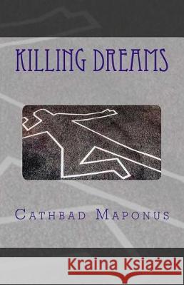 Killing Dreams Cathbad Maponus 9781975786304 Createspace Independent Publishing Platform