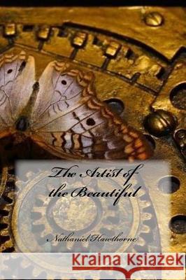 The Artist of the Beautiful Nathaniel Hawthorne Yasmira Cedeno 9781975786465 Createspace Independent Publishing Platform